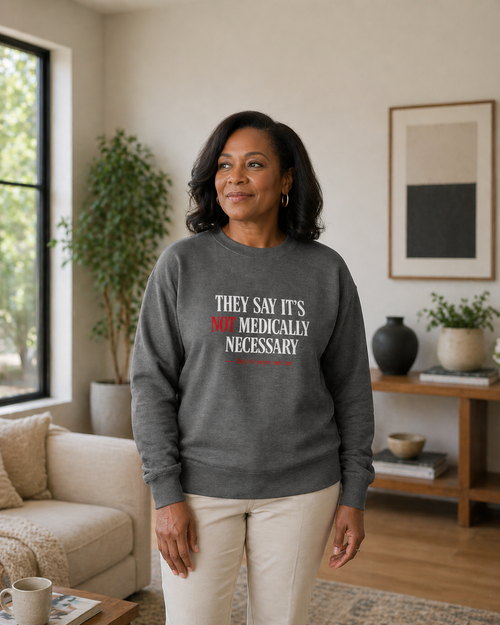 They Say It's Not Medically Necessary Sweatshirt — Insurance Denial Protest Apparel | Prior Authorize This