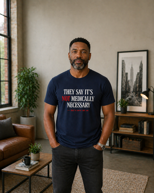 They Say It's Not Medically Necessary T-Shirt — Insurance Denial Protest Apparel | Prior Authorize This
