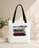 My Insurance Company Practices Medicine Without a License Tote Bag | Prior Authorize This
